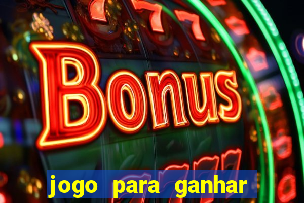 jogo para ganhar dinheiro de verdade no pix sem deposito